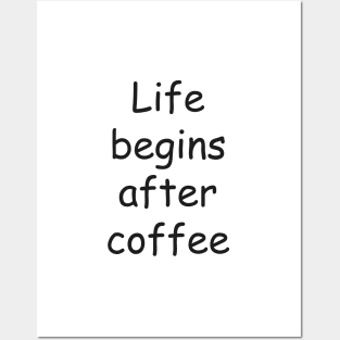 Life begins after coffee Posters and Art